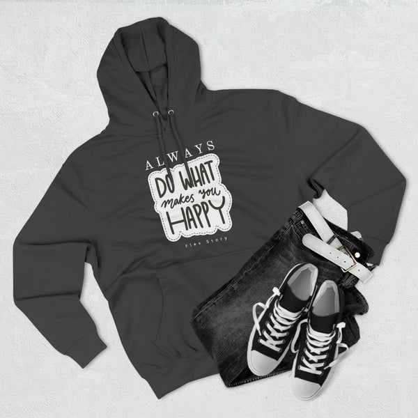 Inspirational Hoodie | Happy Hoodie with a Meaning - Do What Makes You Happy Hoodie flexstoryhoodies Flex Story Your Story Matters